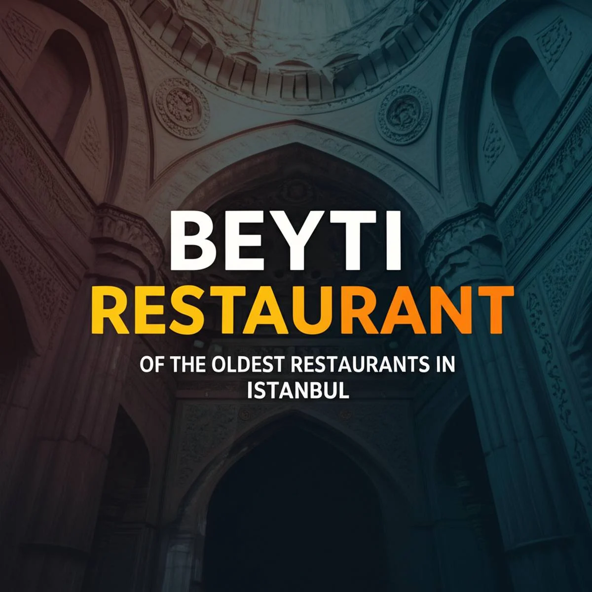رستوران بیتی (BEYTİ)، یکی از قدیمی ترین رستوران های استانبول